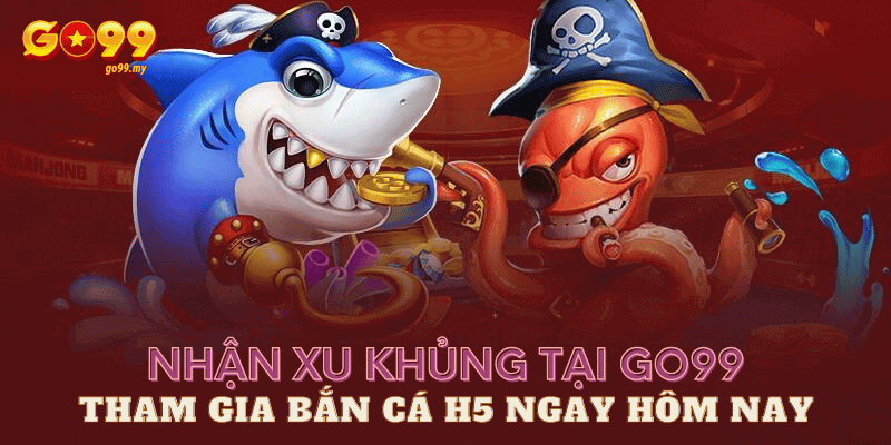 bắn cá h5 tại Go99