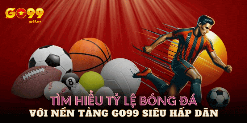 tỷ lệ bóng đá tại Go99